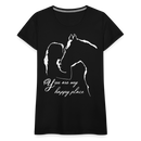Frauen Premium T-Shirt You are my happy place - Schwarz