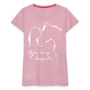 Frauen Premium T-Shirt You are my happy place - Hellrosa