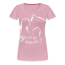 Frauen Premium T-Shirt You are my happy place - Hellrosa