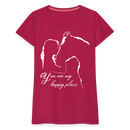 Frauen Premium T-Shirt You are my happy place - dunkles Pink