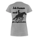 Frauen Premium T-Shirt Ich bremse auch für Englischreiter - Grau meliert