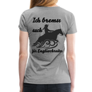 Frauen Premium T-Shirt Ich bremse auch für Englischreiter - Grau meliert