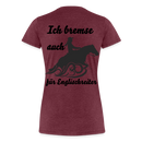 Frauen Premium T-Shirt Ich bremse auch für Englischreiter - Bordeauxrot meliert