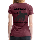 Frauen Premium T-Shirt Ich bremse auch für Englischreiter - Bordeauxrot meliert